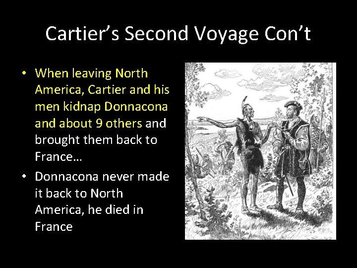 Cartier’s Second Voyage Con’t • When leaving North America, Cartier and his men kidnap