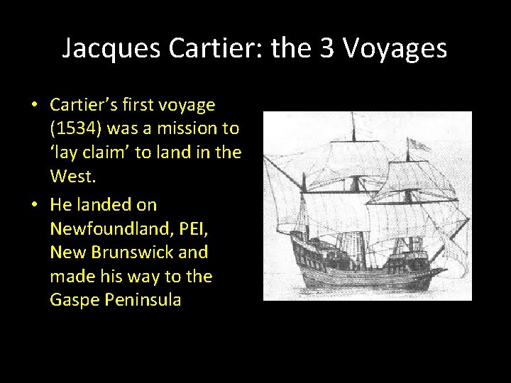 Jacques Cartier: the 3 Voyages • Cartier’s first voyage (1534) was a mission to