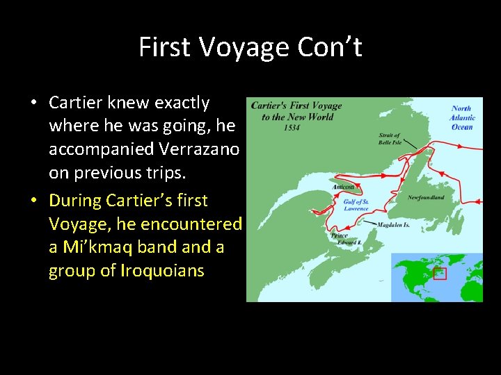 First Voyage Con’t • Cartier knew exactly where he was going, he accompanied Verrazano