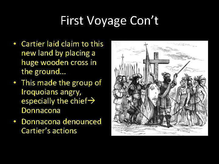 First Voyage Con’t • Cartier laid claim to this new land by placing a