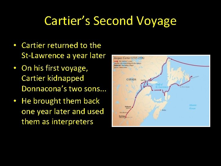 Cartier’s Second Voyage • Cartier returned to the St-Lawrence a year later • On