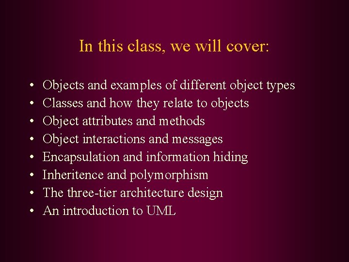In this class, we will cover: • • Objects and examples of different object