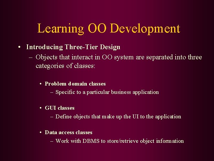 Learning OO Development • Introducing Three-Tier Design – Objects that interact in OO system