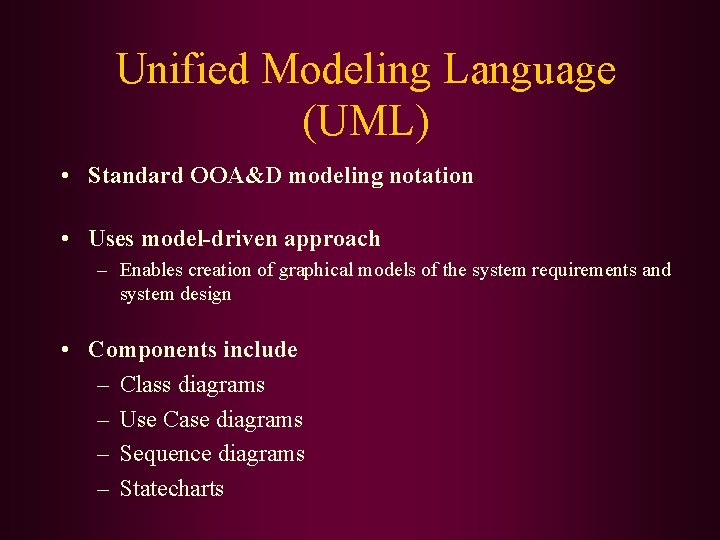 Unified Modeling Language (UML) • Standard OOA&D modeling notation • Uses model-driven approach –