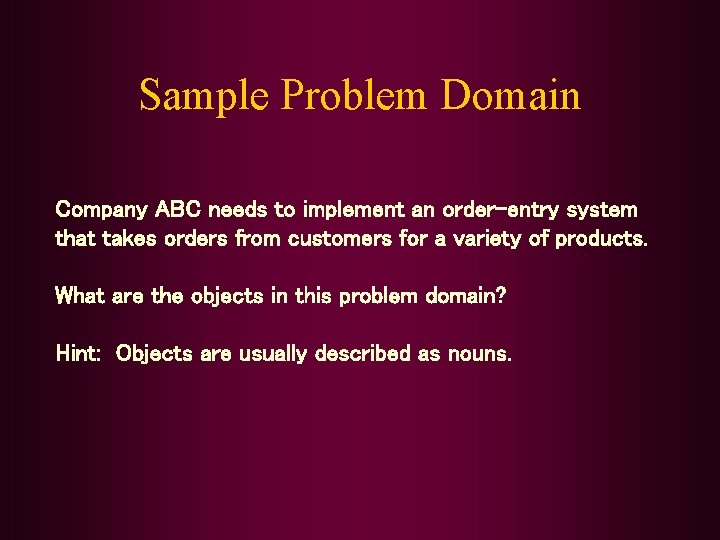 Sample Problem Domain Company ABC needs to implement an order-entry system that takes orders
