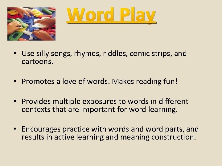 Word Play • Use silly songs, rhymes, riddles, comic strips, and cartoons. • Promotes