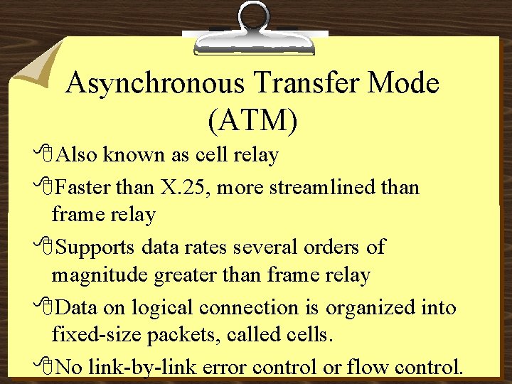 Asynchronous Transfer Mode (ATM) 8 Also known as cell relay 8 Faster than X.
