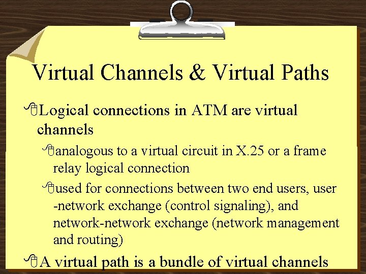 Virtual Channels & Virtual Paths 8 Logical connections in ATM are virtual channels 8