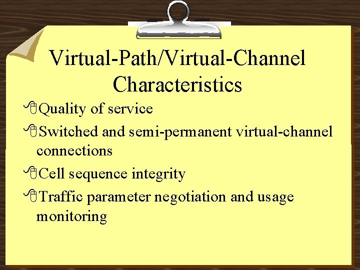 Virtual-Path/Virtual-Channel Characteristics 8 Quality of service 8 Switched and semi-permanent virtual-channel connections 8 Cell
