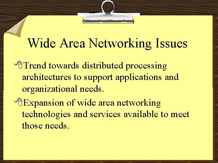 Wide Area Networking Issues 8 Trend towards distributed processing architectures to support applications and