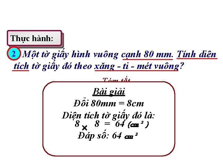 Thực hành: 2 Một tờ giấy hình vuông cạnh 80 mm. Tính diện tích