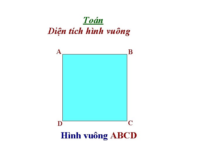 Toán Diện tích hình vuông A B D C Hình vuông ABCD 
