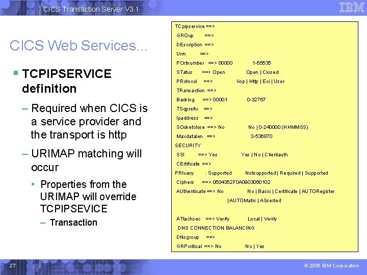 CICS Transaction Server V 3. 1 TCpipservice ==> CICS Web Services… § TCPIPSERVICE definition