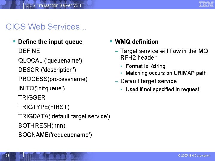 CICS Transaction Server V 3. 1 CICS Web Services… § Define the input queue