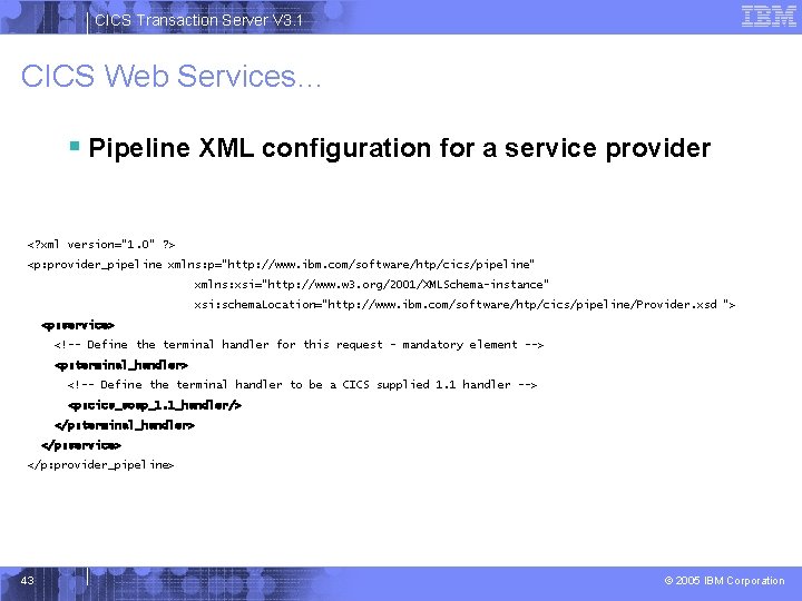 CICS Transaction Server V 3. 1 CICS Web Services… § Pipeline XML configuration for