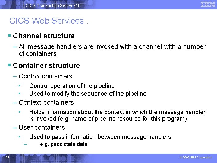 CICS Transaction Server V 3. 1 CICS Web Services… § Channel structure – All