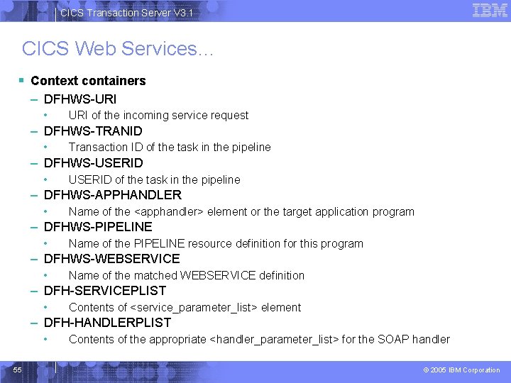 CICS Transaction Server V 3. 1 CICS Web Services… § Context containers – DFHWS-URI