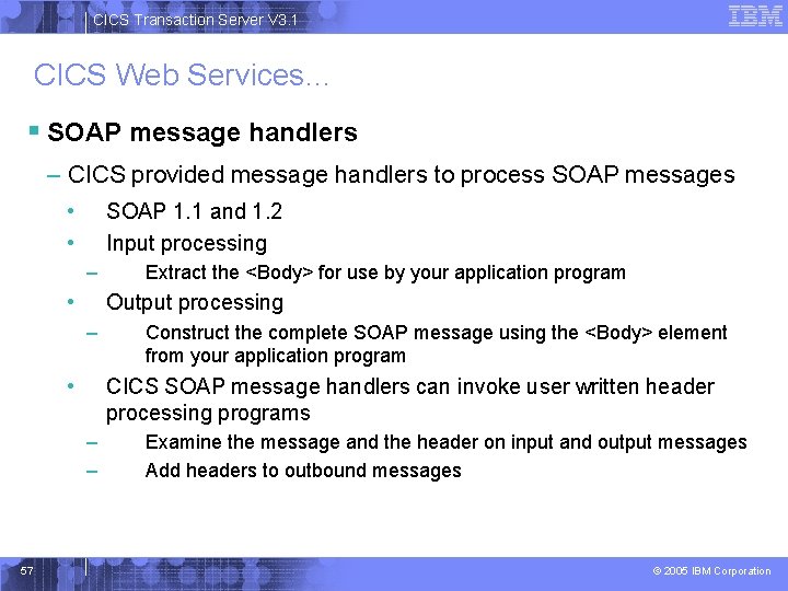 CICS Transaction Server V 3. 1 CICS Web Services… § SOAP message handlers –