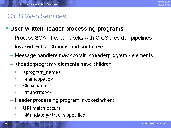 CICS Transaction Server V 3. 1 CICS Web Services… § User-written header processing programs