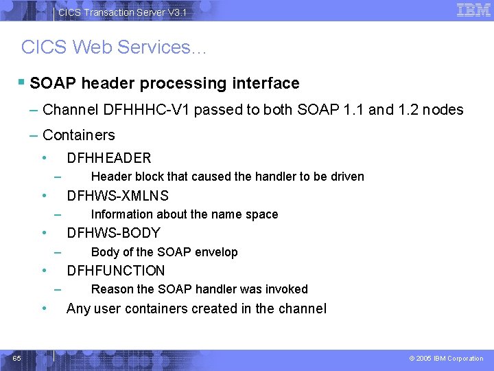 CICS Transaction Server V 3. 1 CICS Web Services… § SOAP header processing interface