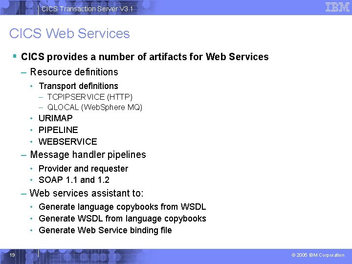 CICS Transaction Server V 3. 1 CICS Web Services § CICS provides a number