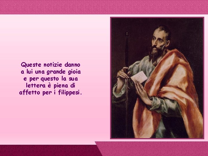 Queste notizie danno a lui una grande gioia e per questo la sua lettera