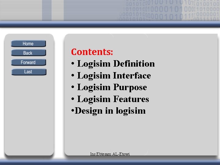 Contents: • Logisim Definition • Logisim Interface • Logisim Purpose • Logisim Features •