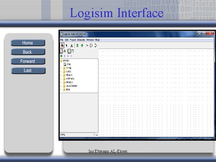 Logisim Interface Ins. Ebtesam AL-Etowi 