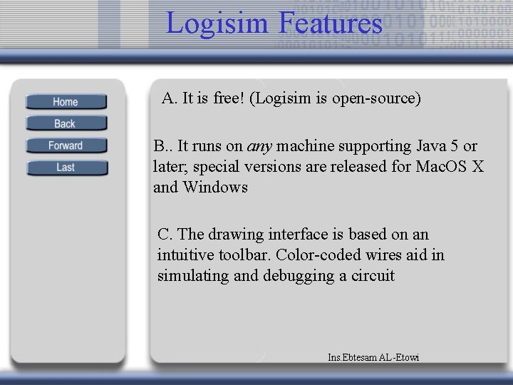 Logisim Features A. It is free! (Logisim is open-source) B. . It runs on