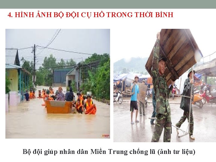 4. HÌNH ẢNH BỘ ĐỘI CỤ HỒ TRONG THỜI BÌNH Bộ đội giúp nhân