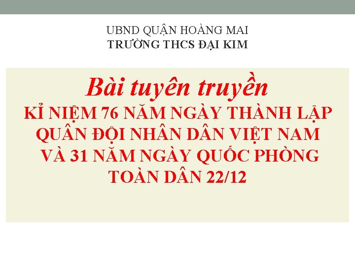UBND QUẬN HOÀNG MAI TRƯỜNG THCS ĐẠI KIM Bài tuyên truyền KỈ NIỆM 76