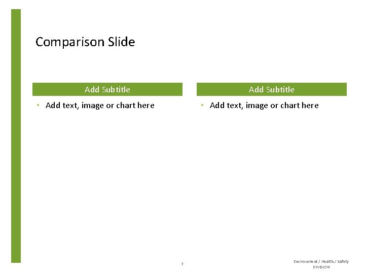 Comparison Slide Add Subtitle • Add text, image or chart here 7 Environment /