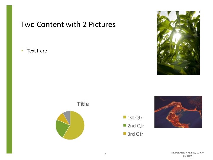 Two Content with 2 Pictures • Text here 9 Environment / Health / Safety