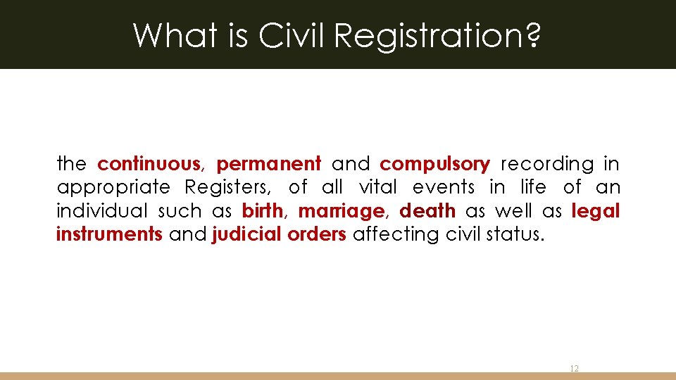 What is Civil Registration? the continuous, permanent and compulsory recording in appropriate Registers, of