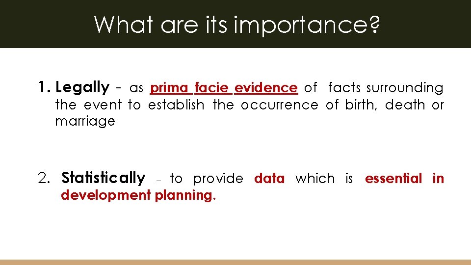 What are its importance? 1. Legally - as prima facie evidence of facts surrounding