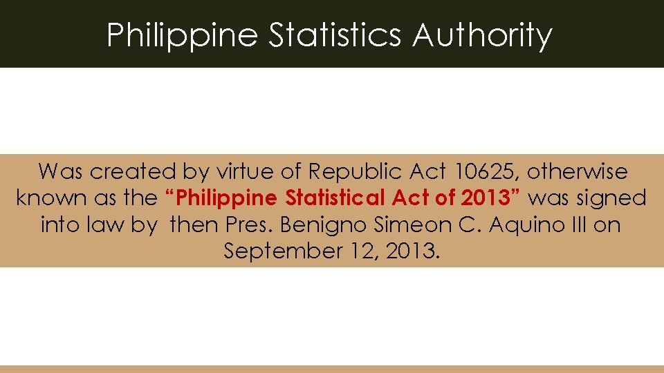 Philippine Statistics Authority Was created by virtue of Republic Act 10625, otherwise known as