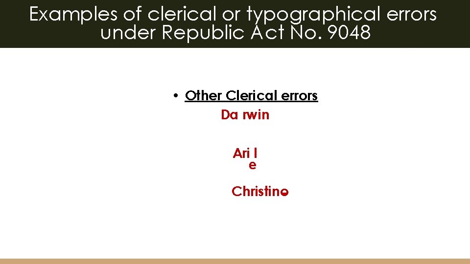 Examples of clerical or typographical errors under Republic Act No. 9048 • Other Clerical