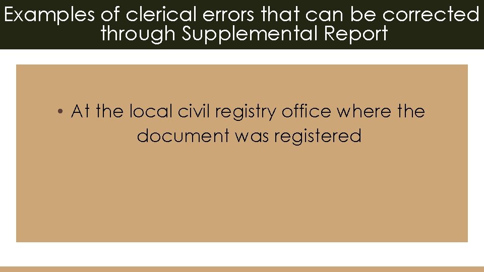 Examples of clerical errors that can be corrected through Supplemental Report • At the