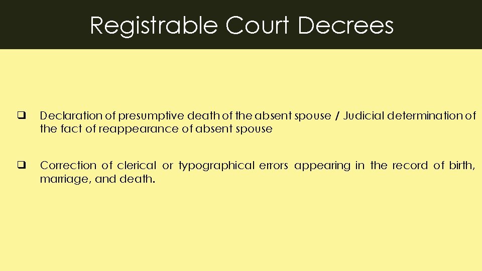 Registrable Court Decrees ❑ Declaration of presumptive death of the absent spouse / Judicial