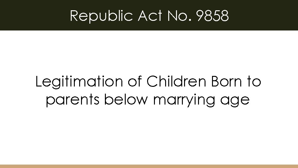 Republic Act No. 9858 Legitimation of Children Born to parents below marrying age 