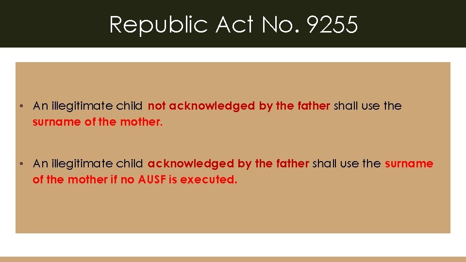 Republic Act No. 9255 • An illegitimate child not acknowledged by the father shall