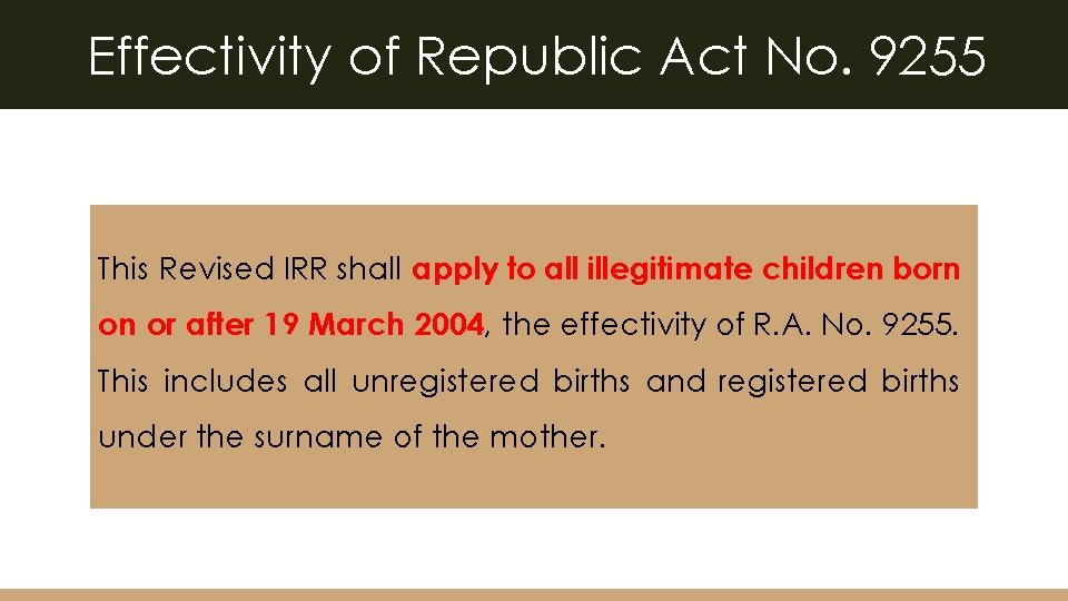 Effectivity of Republic Act No. 9255 This Revised IRR shall apply to all illegitimate