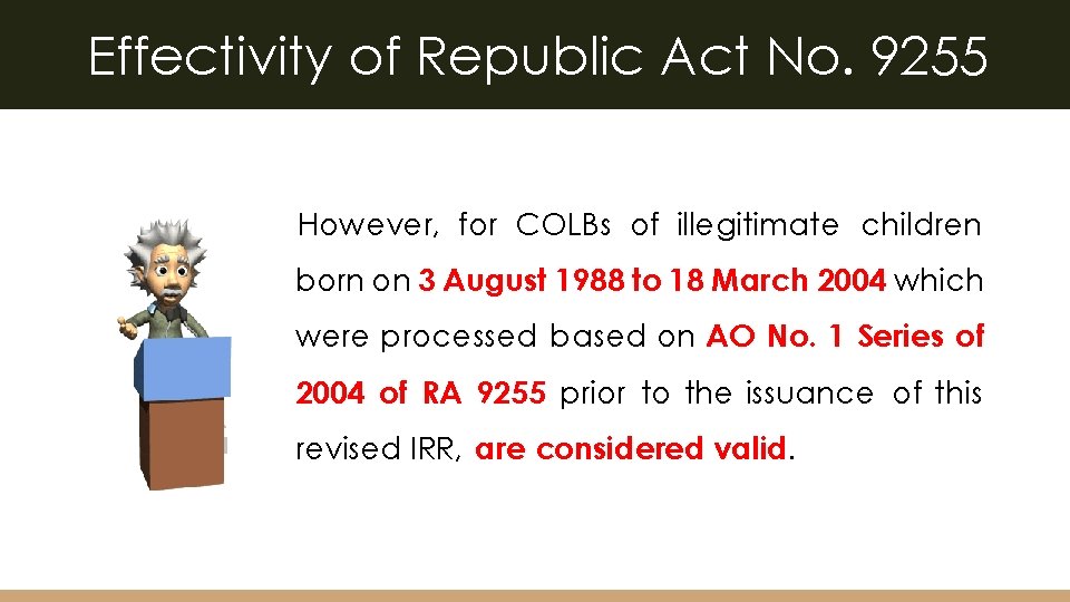 Effectivity of Republic Act No. 9255 However, for COLBs of illegitimate children born on