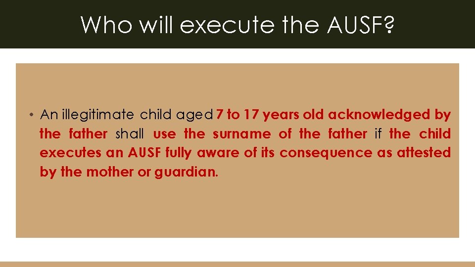 Who will execute the AUSF? • An illegitimate child aged 7 to 17 years