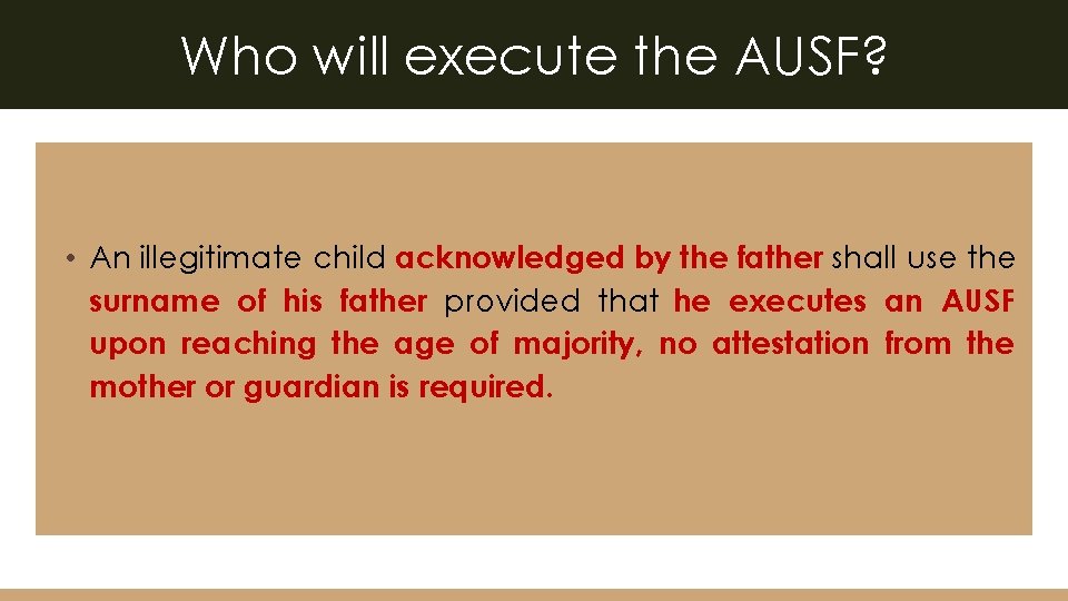 Who will execute the AUSF? • An illegitimate child acknowledged by the father shall