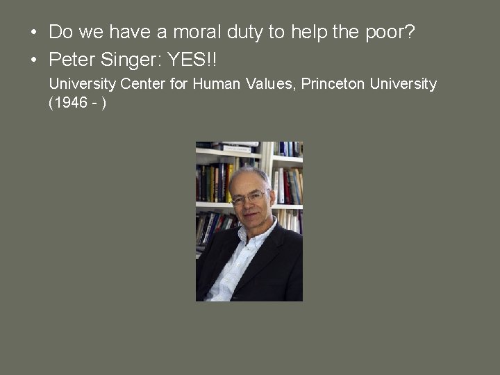  • Do we have a moral duty to help the poor? • Peter