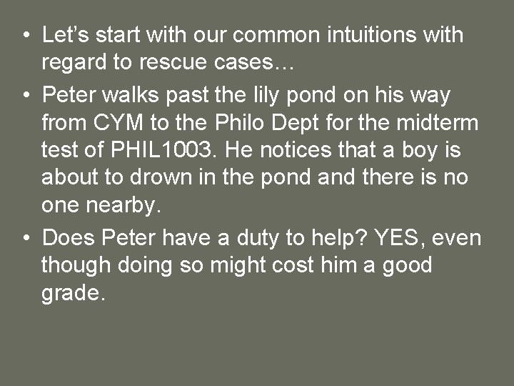  • Let’s start with our common intuitions with regard to rescue cases… •