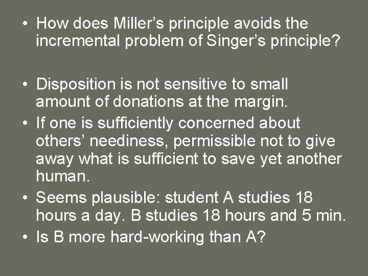  • How does Miller’s principle avoids the incremental problem of Singer’s principle? •