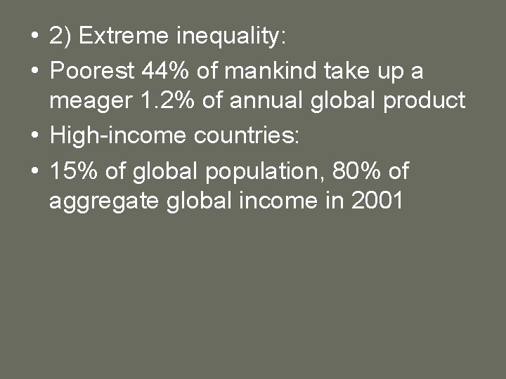  • 2) Extreme inequality: • Poorest 44% of mankind take up a meager