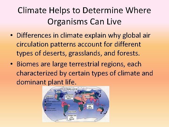 Climate Helps to Determine Where Organisms Can Live • Differences in climate explain why